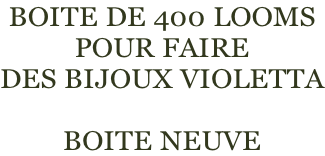 Boite de 400 looms Pour faire  des bijoux violetta  Boite neuve